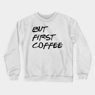 Coffee - Funny Quote shirt Crewneck Sweatshirt